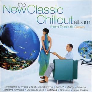 The New Classic Chillout Album - From Dusk Till Dawn